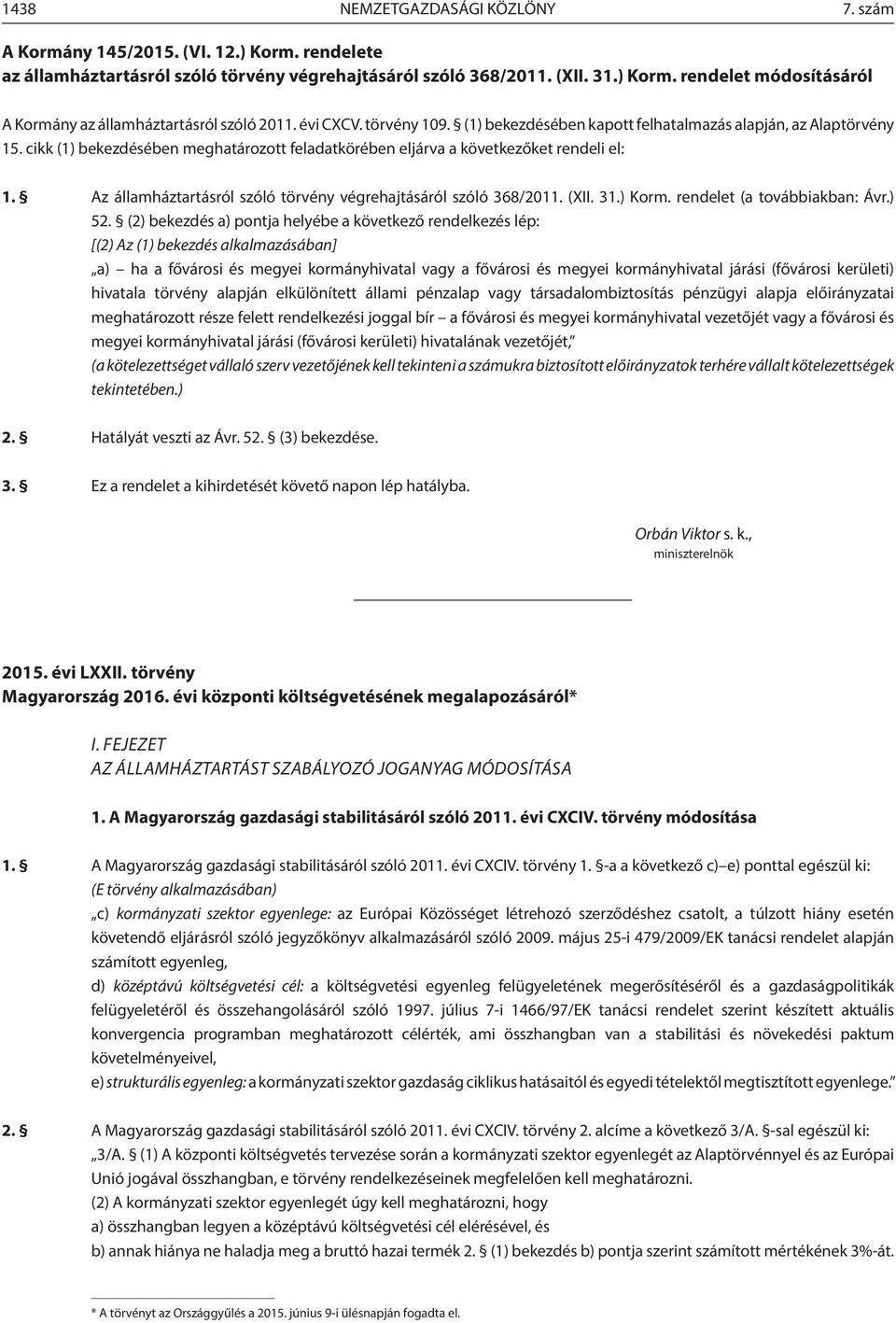 Az államháztartásról szóló törvény végrehajtásáról szóló 368/0. (XII. 3.) Korm. rendelet (a továbbiakban: Ávr.) 5.