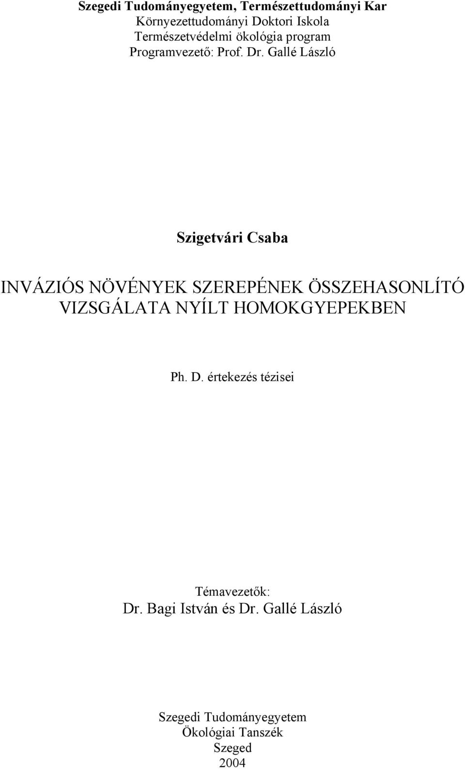 Gallé László Szigetvári Csaba INVÁZIÓS NÖVÉNYEK SZEREPÉNEK ÖSSZEHASONLÍTÓ VIZSGÁLATA NYÍLT