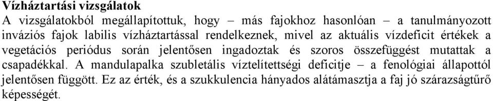 jelentősen ingadoztak és szoros összefüggést mutattak a csapadékkal.