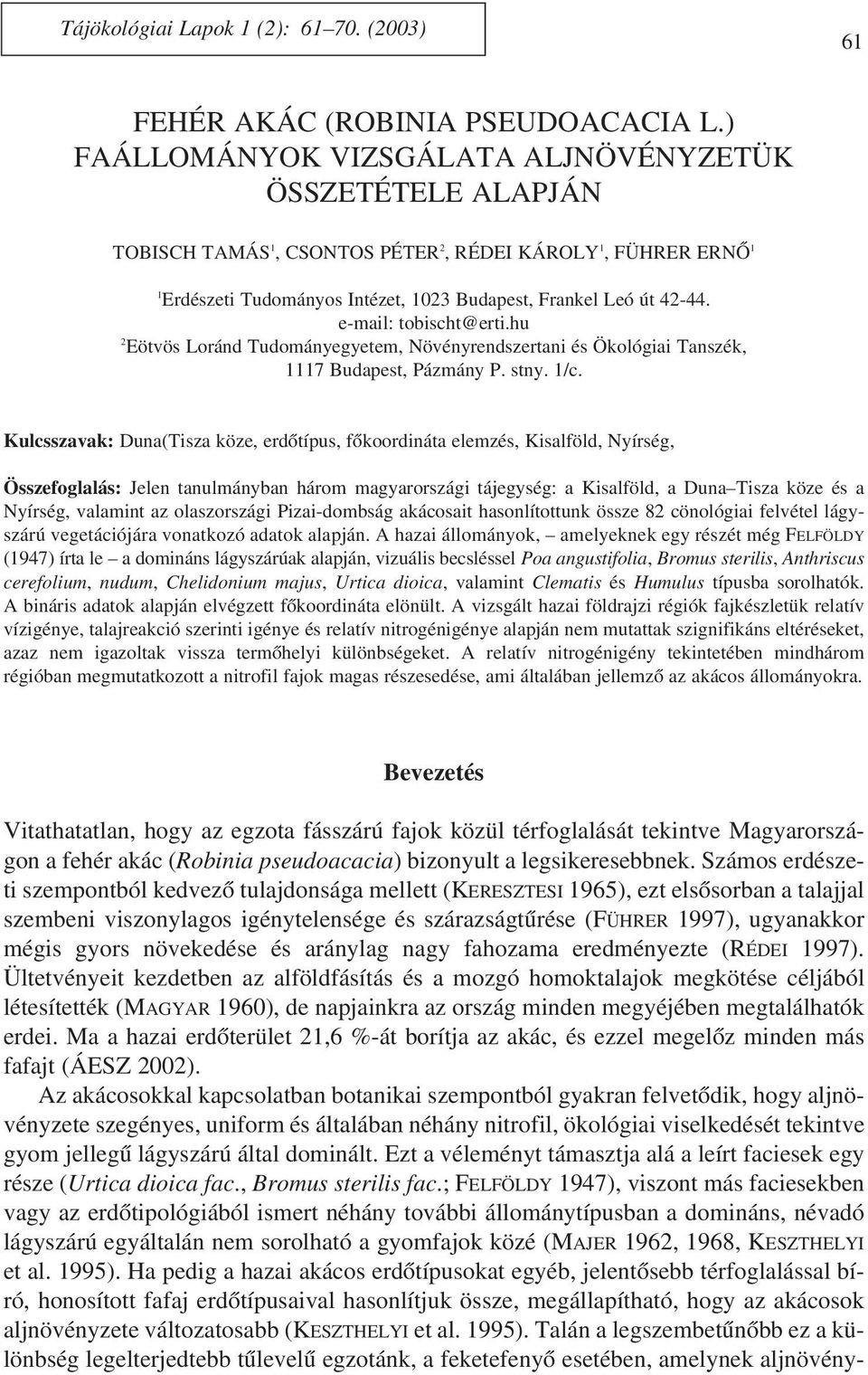 e-mail: tobischt@erti.hu 2 Eötvös Loránd Tudományegyetem, Növényrendszertani és Ökológiai Tanszék, 1117 Budapest, Pázmány P. stny. 1/c.