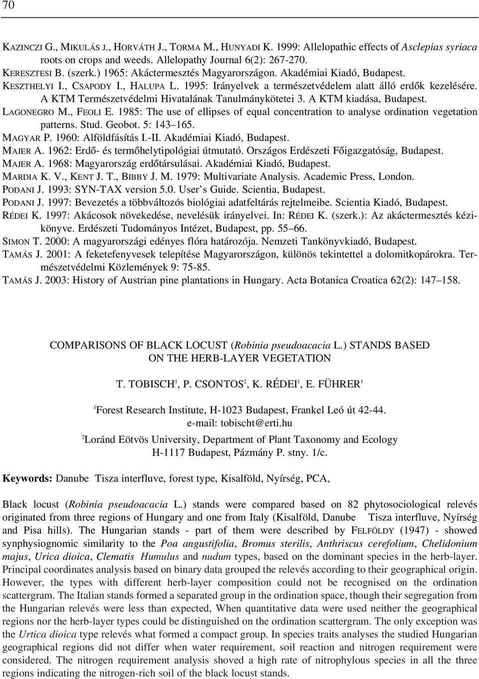 A KTM Természetvédelmi Hivatalának Tanulmánykötetei 3. A KTM kiadása, Budapest. LAGONEGRO M., FEOLI E. 1985: The use of ellipses of equal concentration to analyse ordination vegetation patterns. Stud.