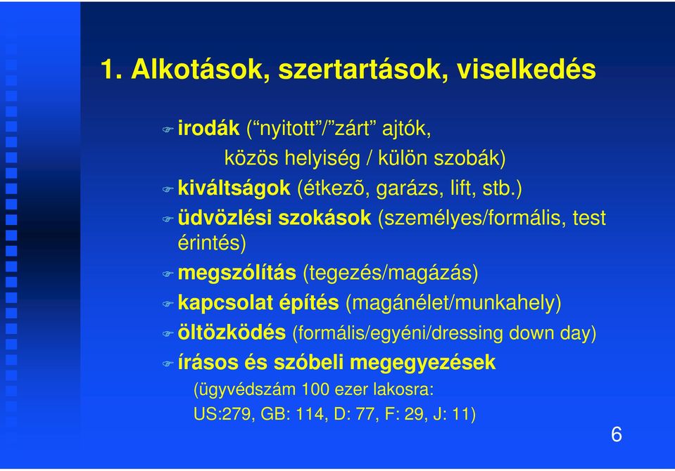 ) üdvözlési szokások (személyes/formális, test érintés) megszólítás (tegezés/magázás) kapcsolat építés