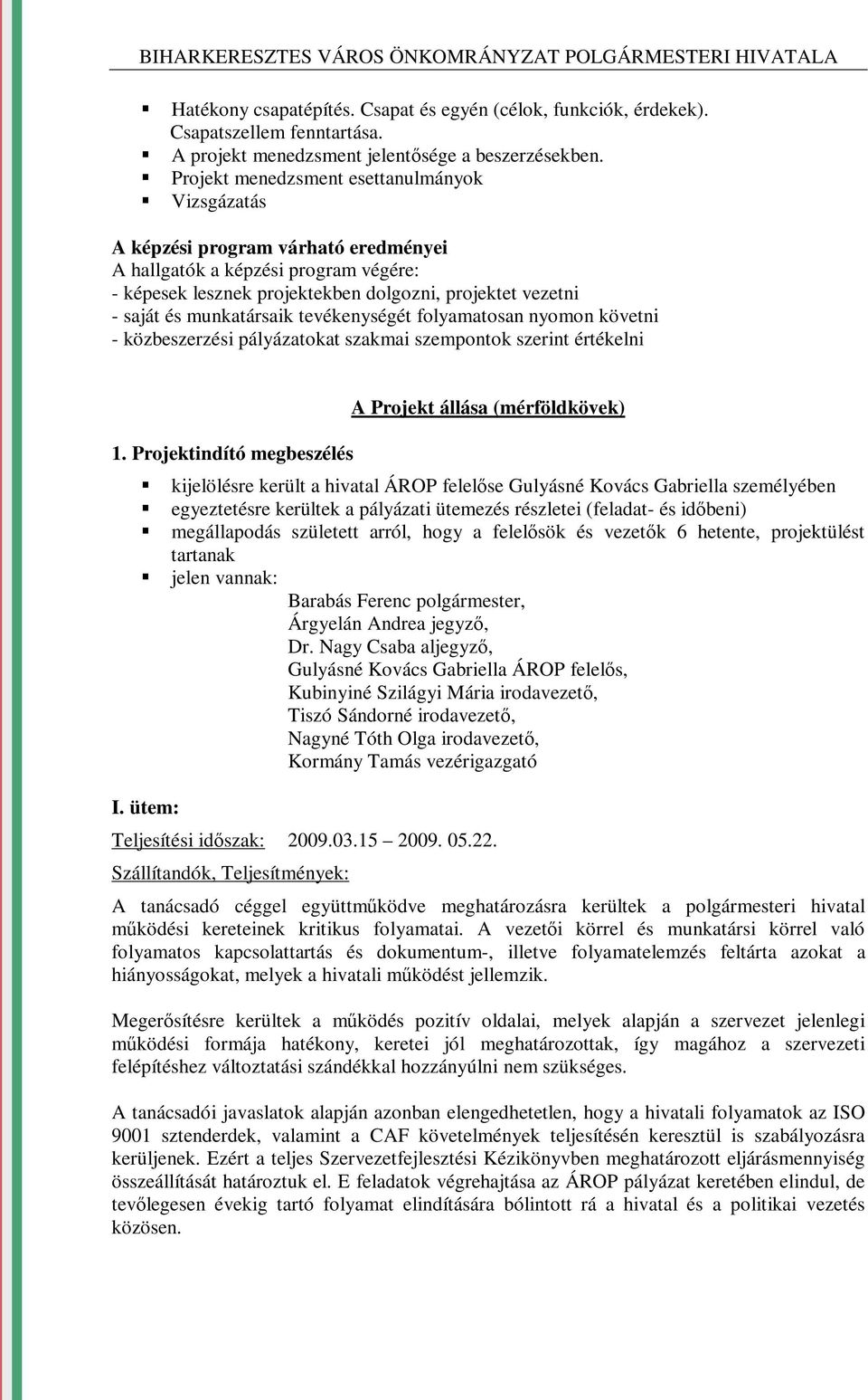 munkatársaik tevékenységét folyamatosan nyomon követni - közbeszerzési pályázatokat szakmai szempontok szerint értékelni 1.