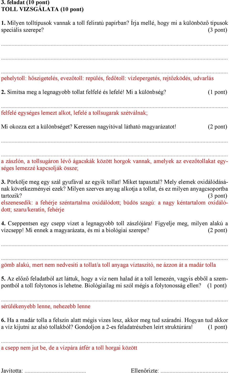 (1 pont) felfelé egységes lemezt alkot, lefelé a tollsugarak szétválnak; Mi okozza ezt a különbséget? Keressen nagyítóval látható magyarázatot!