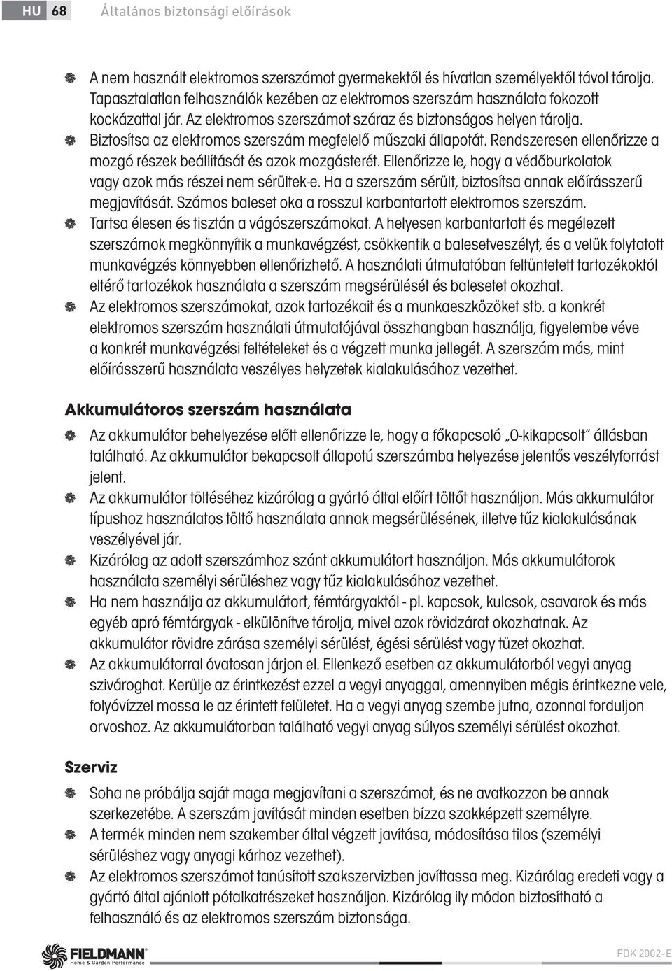 Biztosítsa az elektromos szerszám megfelelő műszaki állapotát. Rendszeresen ellenőrizze a mozgó részek beállítását és azok mozgásterét.