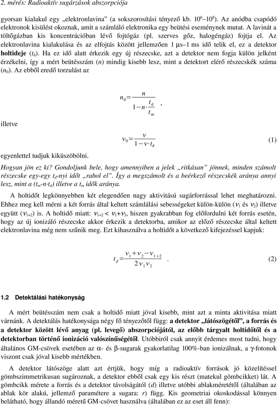 szerves gőz, halogéngáz) fojtja el. Az elektronlavina kialakulása és az elfojtás között jellemzően 1 µs 1 ms idő telik el, ez a detektor holtideje (t d ).