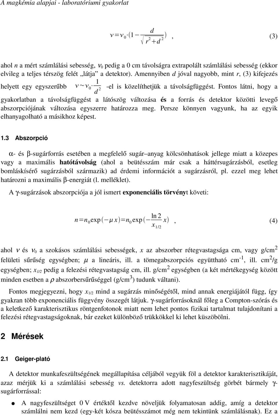 Fontos látni, hogy a gyakorlatban a távolságfüggést a látószög változása és a forrás és detektor közötti levegő abszorpciójának változása egyszerre határozza meg.