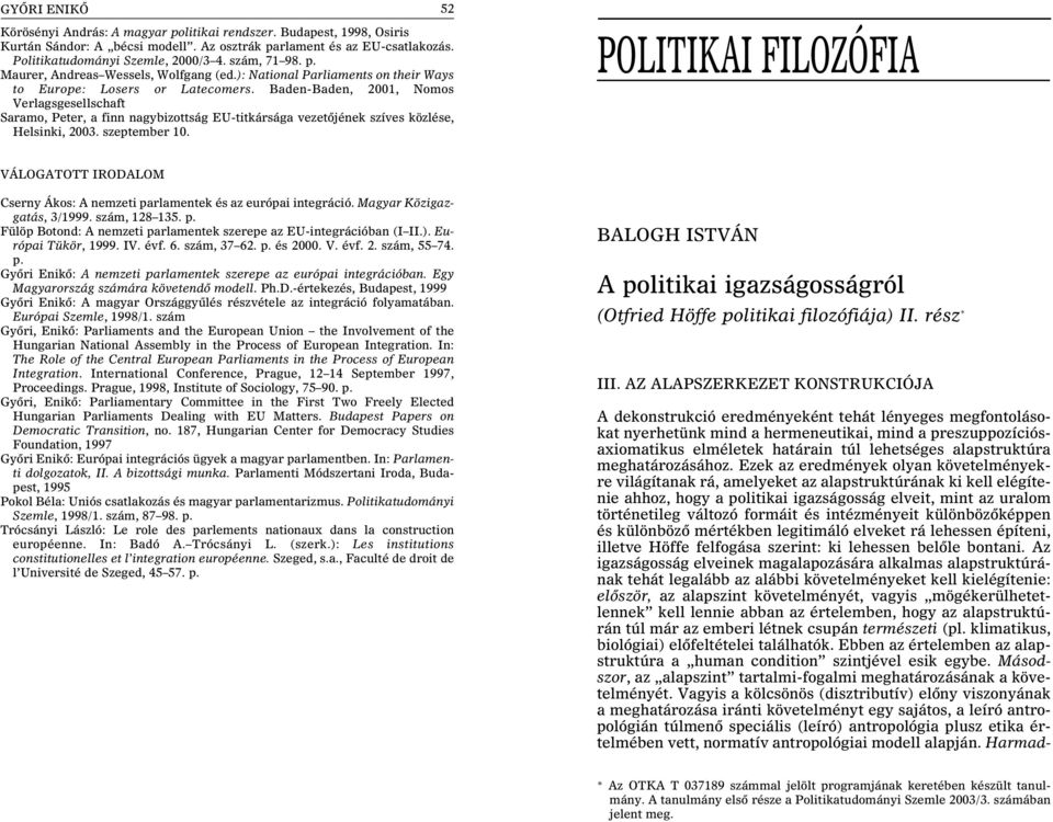 Baden-Baden, 2001, Nomos Verlagsgesellschaft Saramo, Peter, a finn nagybizottság EU-titkársága vezetõjének szíves közlése, Helsinki, 2003. szeptember 10.