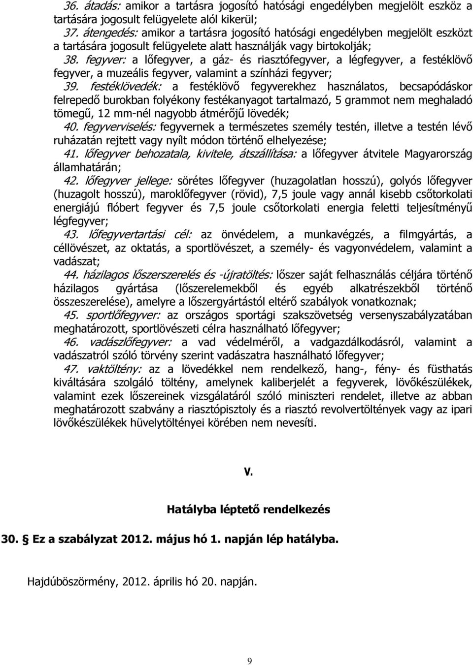 fegyver: a lıfegyver, a gáz- és riasztófegyver, a légfegyver, a festéklövı fegyver, a muzeális fegyver, valamint a színházi fegyver; 39.