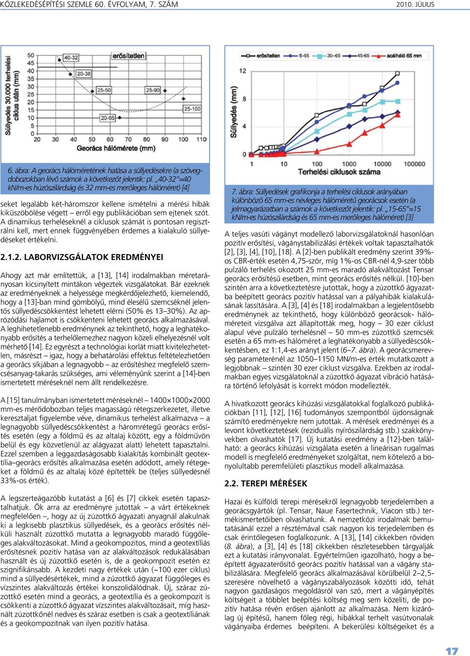 A dinamikus terheléseknél a ciklusok számát is pontosan regisztrálni kell, mert ennek függvényében érdemes a kialakuló süllyedéseket értékelni. 2.