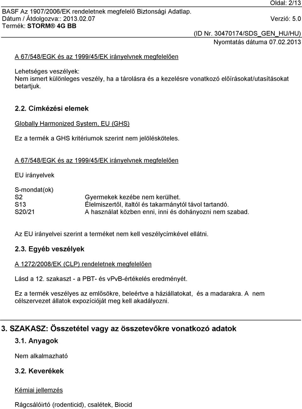 S20/21 A használat közben enni, inni és dohányozni nem szabad. Az EU irányelvei szerint a terméket nem kell veszélycímkével ellátni. 2.3.