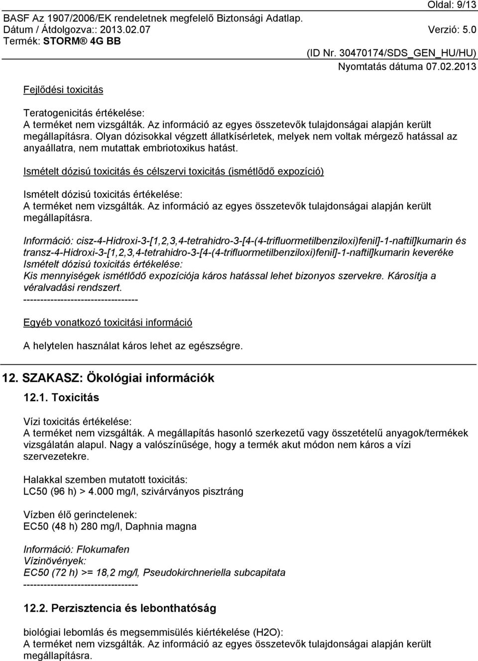 Ismételt dózisú toxicitás és célszervi toxicitás (ismétlődő expozíció) Ismételt dózisú toxicitás értékelése: megállapításra.