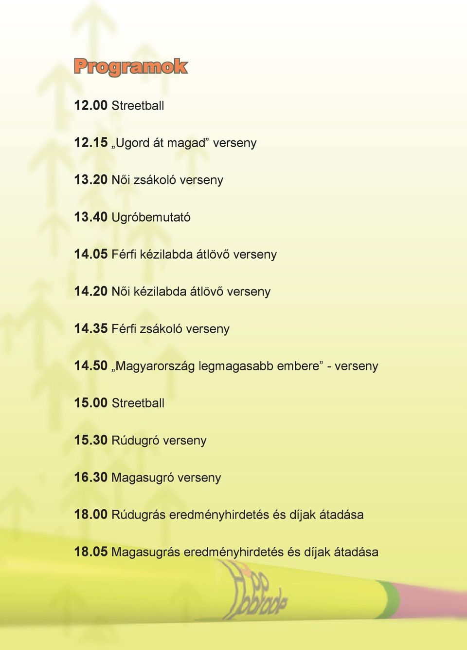 35 Férfi zsákoló verseny 14.50 Magyarország legmagasabb embere - verseny 15.00 Streetball 15.