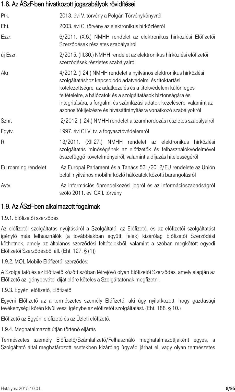 ) NMHH rendelet az elektronikus hírközlési előfizetői szerződések részletes szabályairól 4/2012. (I.24.