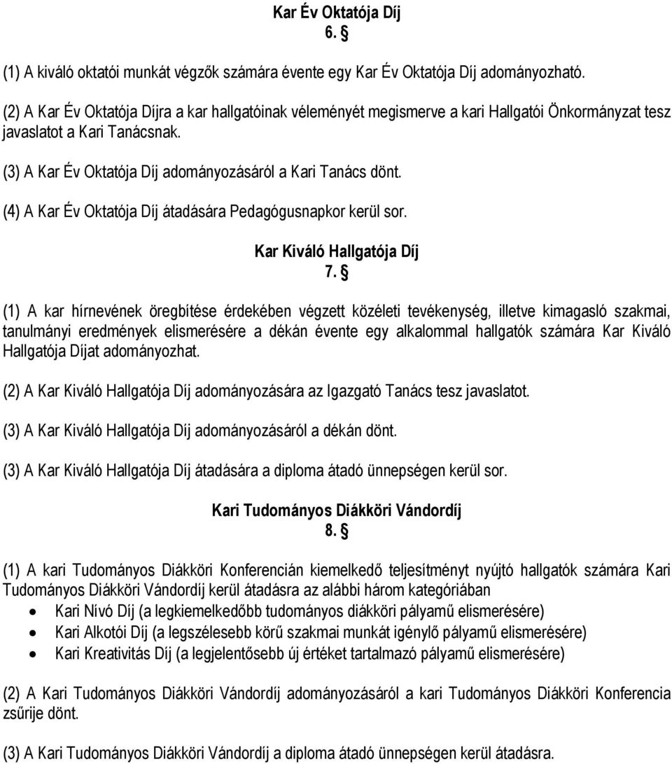 (4) A Kar Év Oktatója Díj átadására Pedagógusnapkor kerül sor. Kar Kiváló Hallgatója Díj 7.