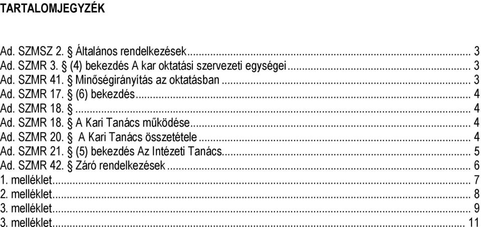 (6) bekezdés... 4 Ad. SZMR 18.... 4 Ad. SZMR 18. A Kari Tanács működése... 4 Ad. SZMR 20. A Kari Tanács összetétele.