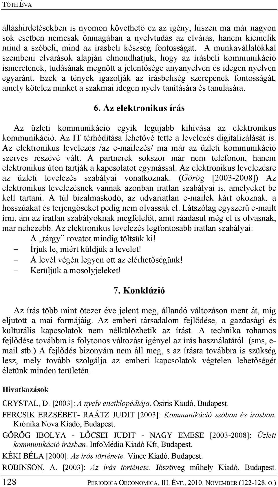 Ezek a tények igazolják az írásbeliség szerepének fontosságát, amely kötelez minket a szakmai idegen nyelv tanítására és tanulására. 6.