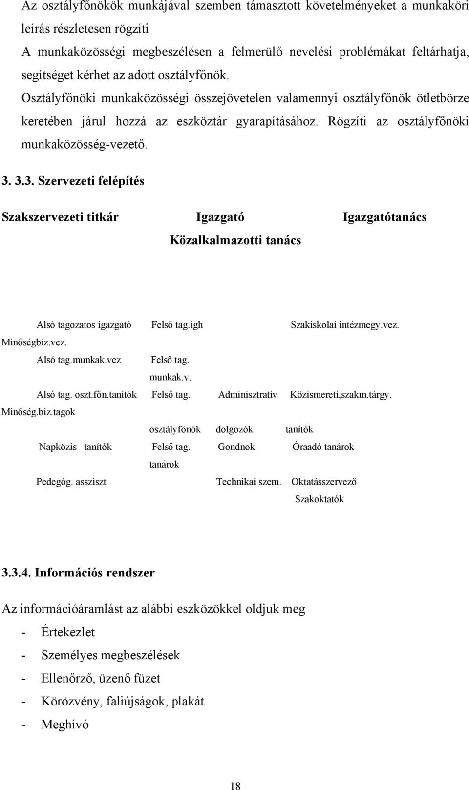 3. 3.3. Szervezeti felépítés Szakszervezeti titkár tanács Közalkalmazotti tanács Alsó tagozatos igazgató Felső tag.igh Szakiskolai intézmegy.vez. Minőségbiz.vez. Alsó tag.munkak.vez Felső tag. munkak.