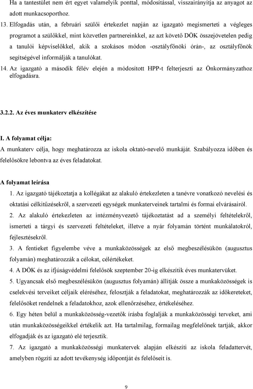 képviselőkkel, akik a szokásos módon -osztályfőnöki órán-, az osztályfőnök segítségével informálják a tanulókat. 14.