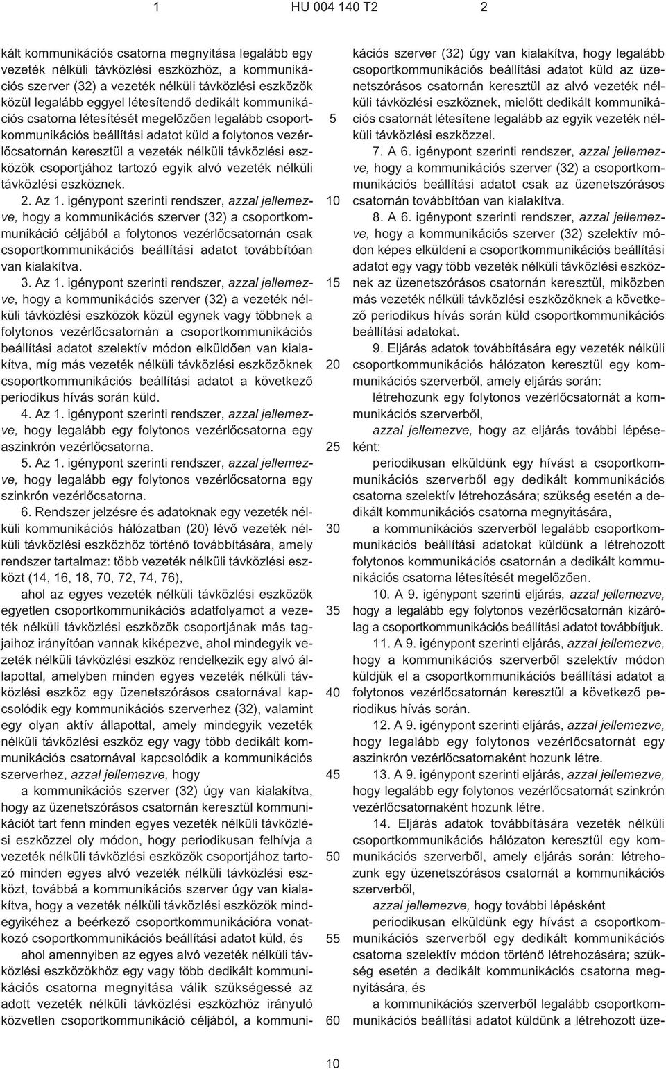 eszközök csoportjához tartozó egyik alvó vezeték nélküli távközlési eszköznek. 2. Az 1.