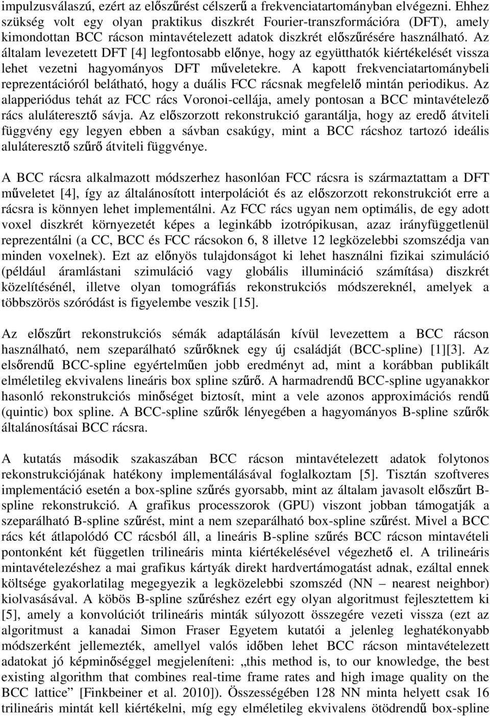 Az általam levezetett DFT [4] legfontosabb el nye, hogy az együtthatók kiértékelését vissza lehet vezetni hagyományos DFT m veletekre.