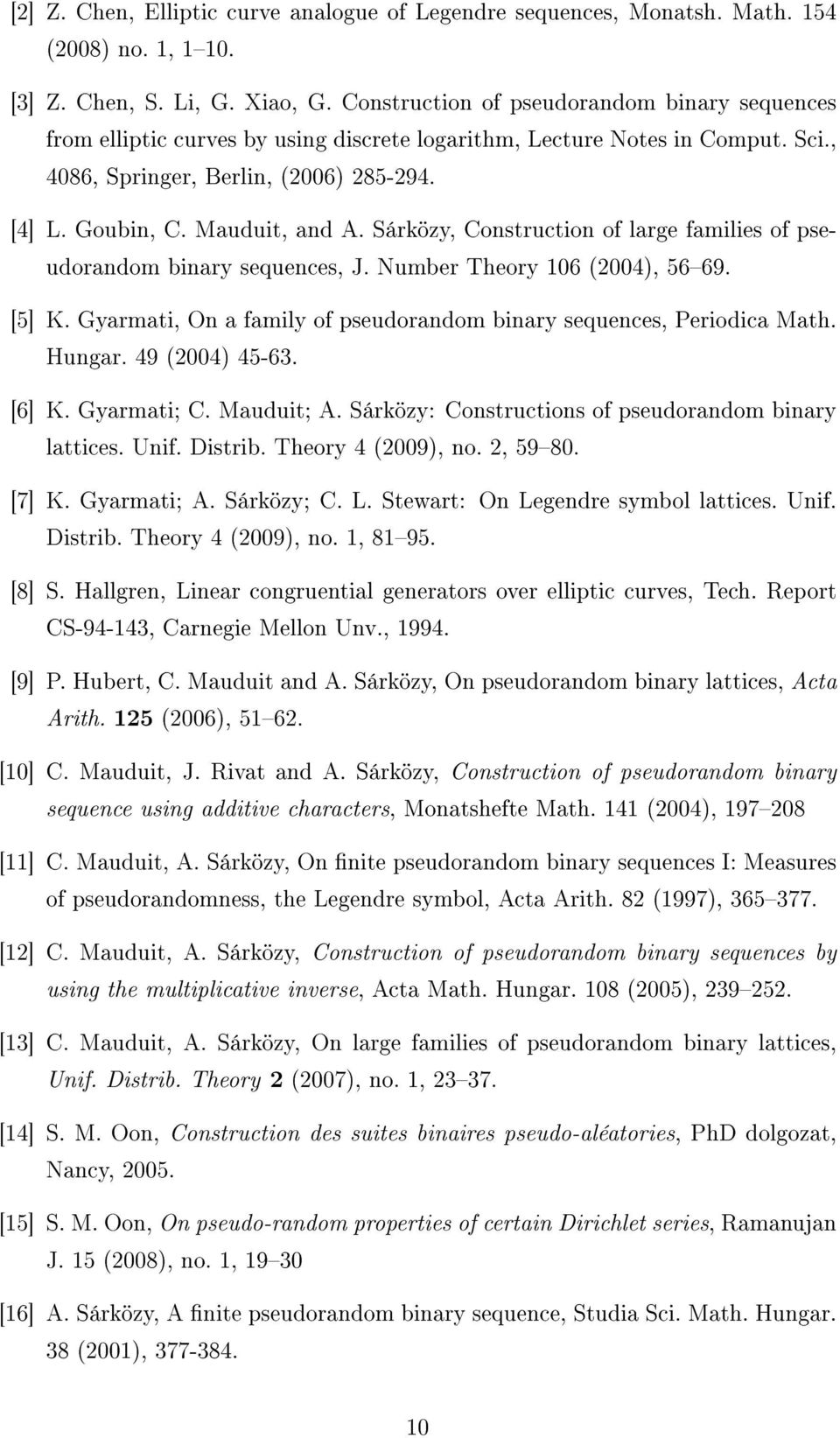 Sárközy, Construction of large families of pseudorandom binary sequences, J. Number Theory 106 (2004), 5669. [5] K. Gyarmati, On a family of pseudorandom binary sequences, Periodica Math. Hungar.