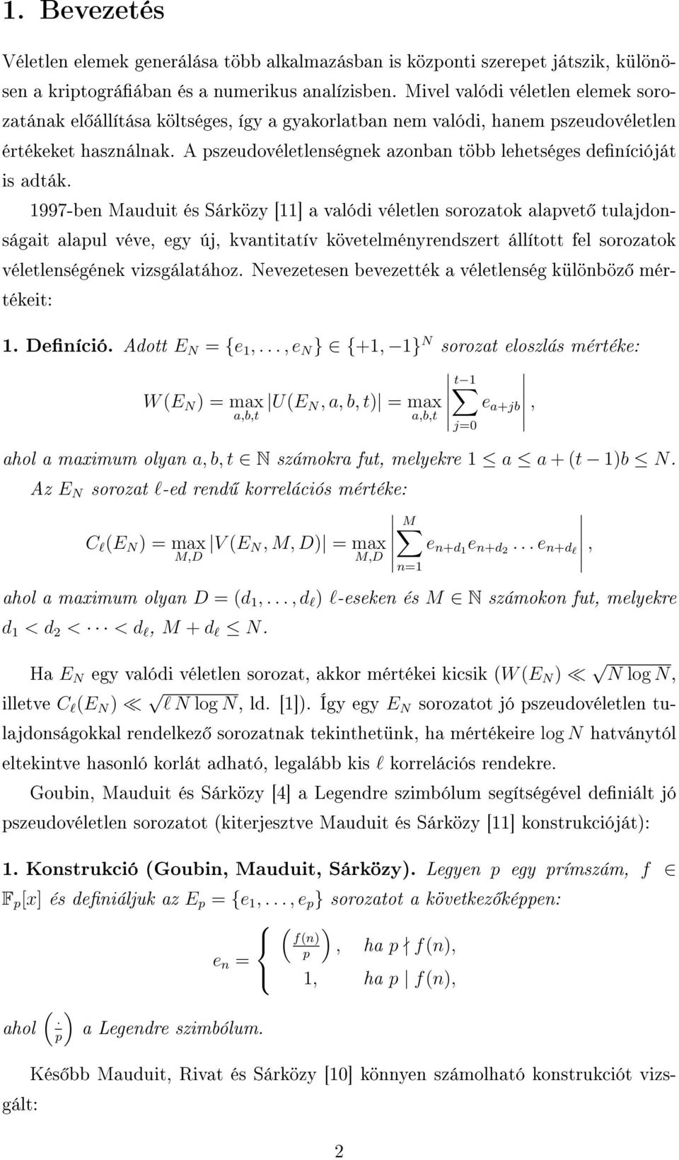 A pszeudovéletlenségnek azonban több lehetséges denícióját is adták.