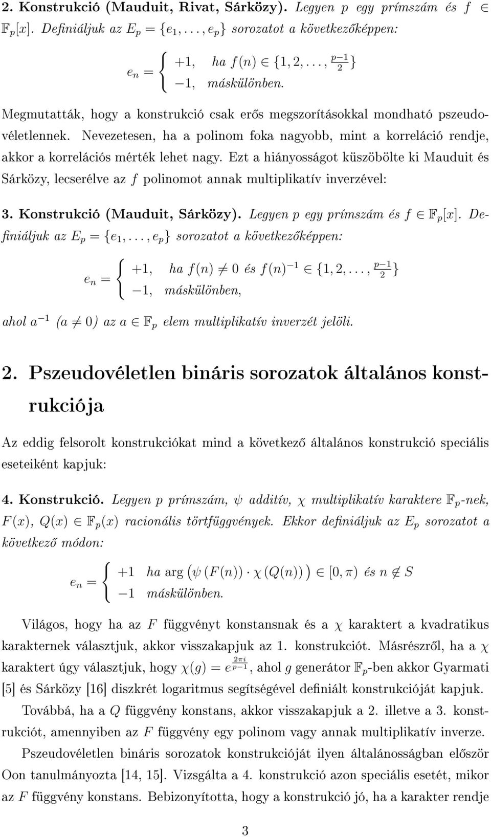 Ezt a hiányosságot küszöbölte ki Mauduit és Sárközy, lecserélve az f polinomot annak multiplikatív inverzével: 3. Konstrukció (Mauduit, Sárközy). Legyen p egy prímszám és f F p [x].