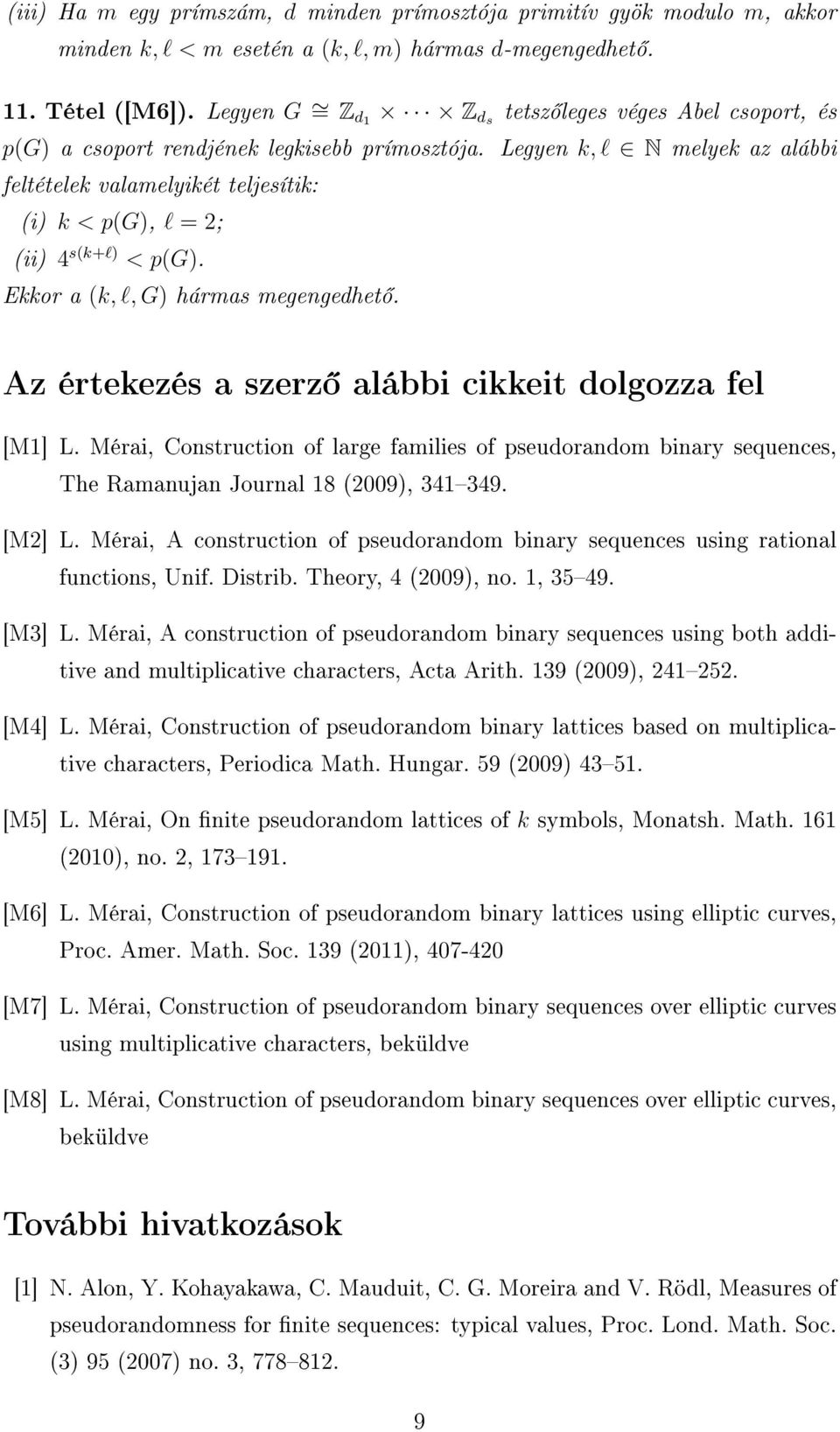 Legyen k, l N melyek az alábbi feltételek valamelyikét teljesítik: (i) k < p(g), l = 2; (ii) 4 s(k+l) < p(g). Ekkor a (k, l, G) hármas megengedhet.