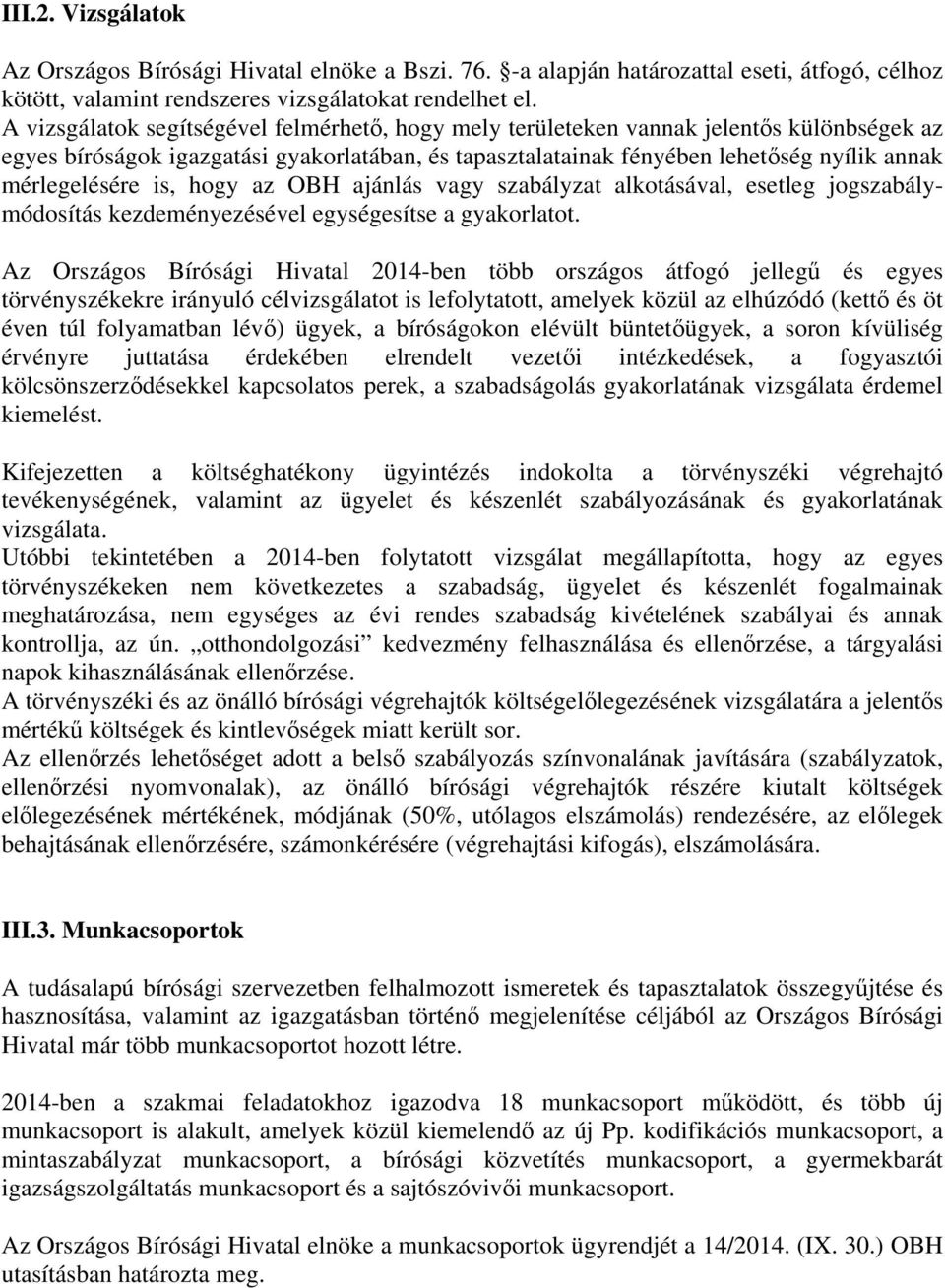 is, hogy az OBH ajánlás vagy szabályzat alkotásával, esetleg jogszabálymódosítás kezdeményezésével egységesítse a gyakorlatot.