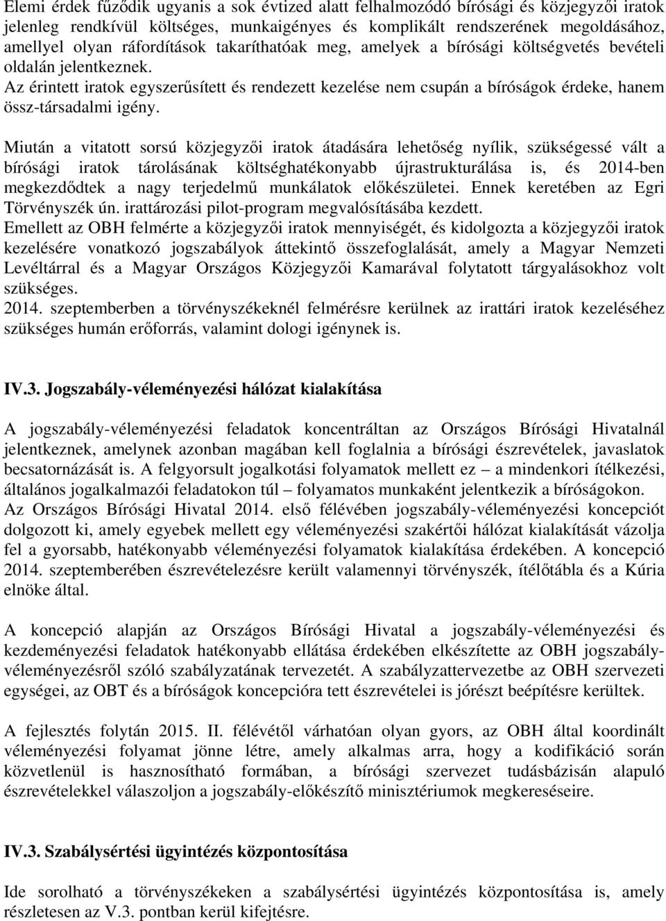 Az érintett iratok egyszerűsített és rendezett kezelése nem csupán a bíróságok érdeke, hanem össz-társadalmi igény.