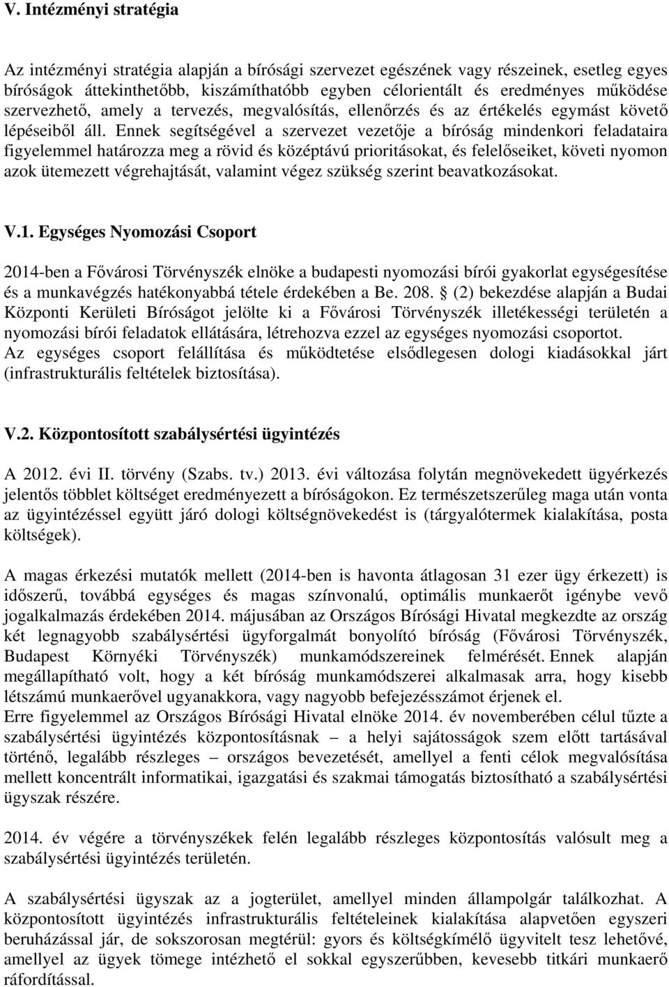 Ennek segítségével a szervezet vezetője a bíróság mindenkori feladataira figyelemmel határozza meg a rövid és középtávú prioritásokat, és felelőseiket, követi nyomon azok ütemezett végrehajtását,