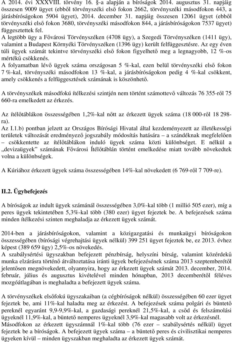 napjáig összesen 12061 ügyet (ebből törvényszéki első fokon 3680, törvényszéki másodfokon 844, a járásbíróságokon 7537 ügyet) függesztettek fel.