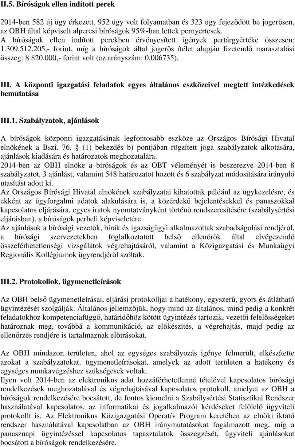 000,- forint volt (az arányszám: 0,006735). III. A központi igazgatási feladatok egyes általános eszközeivel megtett intézkedések bemutatása III.1.