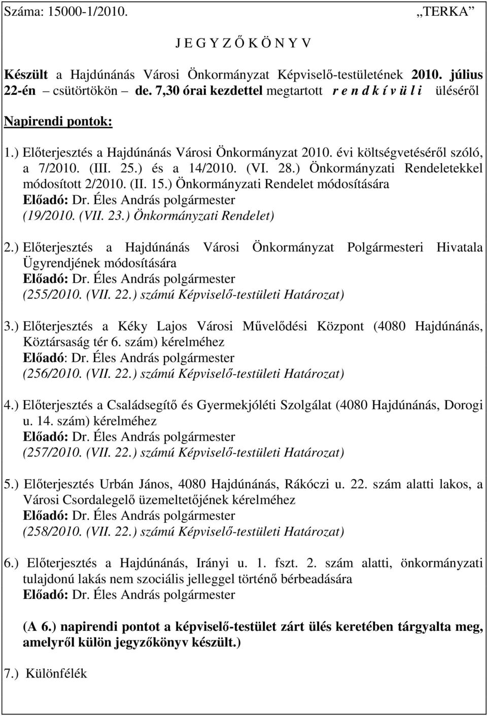 (VI. 28.) Önkormányzati Rendeletekkel módosított 2/2010. (II. 15.) Önkormányzati Rendelet módosítására Elıadó: Dr. Éles András polgármester (19/2010. (VII. 23.) Önkormányzati Rendelet) 2.