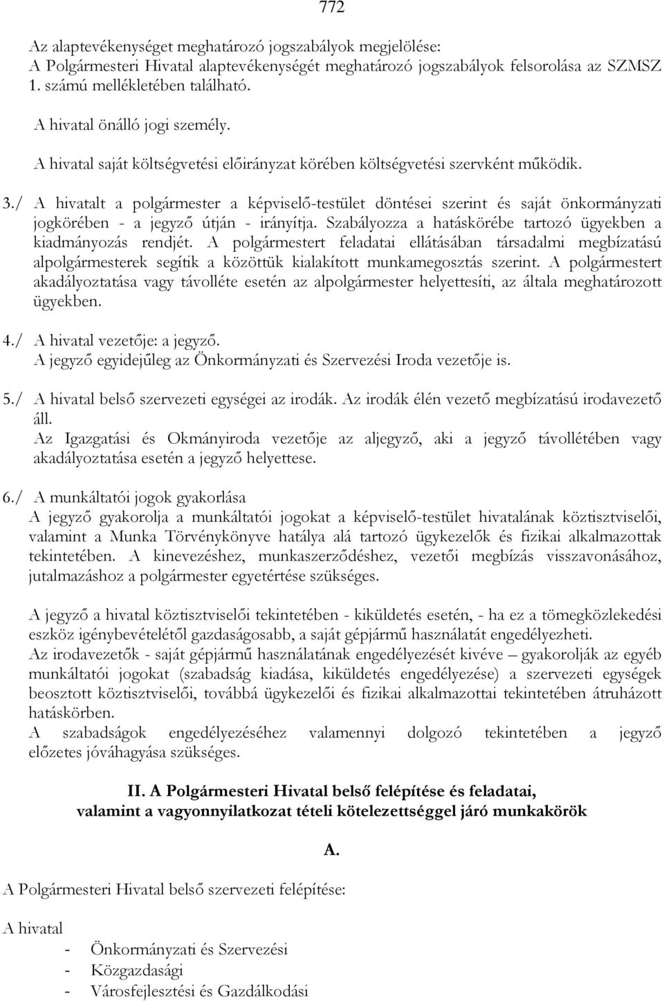 / A hivatalt a polgármester a képviselı-testület döntései szerint és saját önkormányzati jogkörében - a jegyzı útján - irányítja. Szabályozza a hatáskörébe tartozó ügyekben a kiadmányozás rendjét.