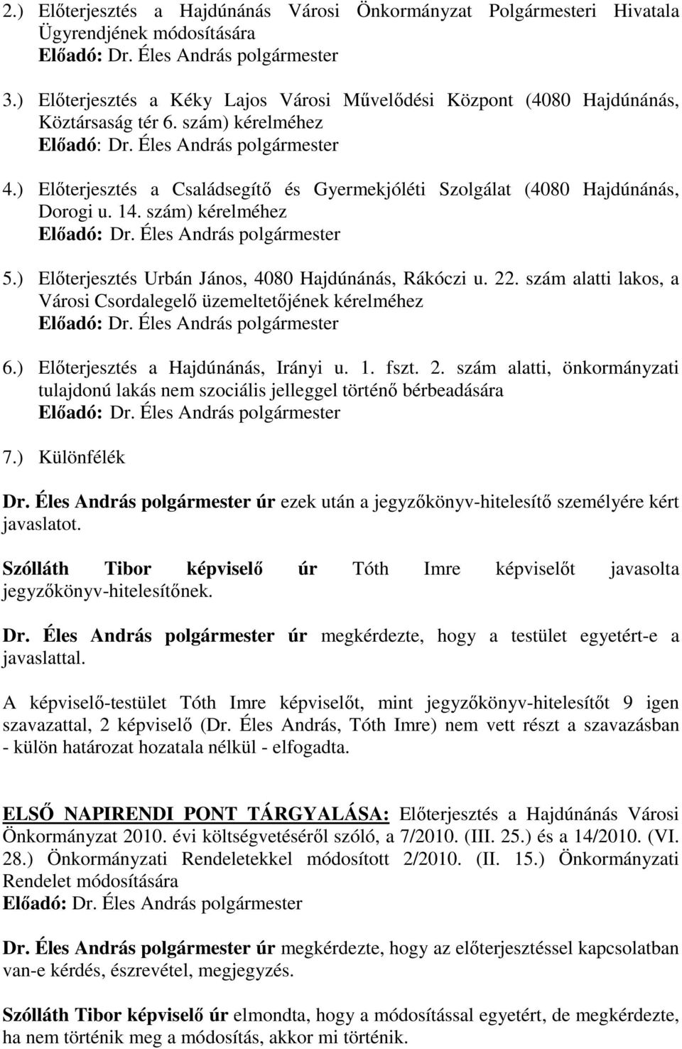 ) Elıterjesztés a Családsegítı és Gyermekjóléti Szolgálat (4080 Hajdúnánás, Dorogi u. 14. szám) kérelméhez Elıadó: Dr. Éles András polgármester 5.