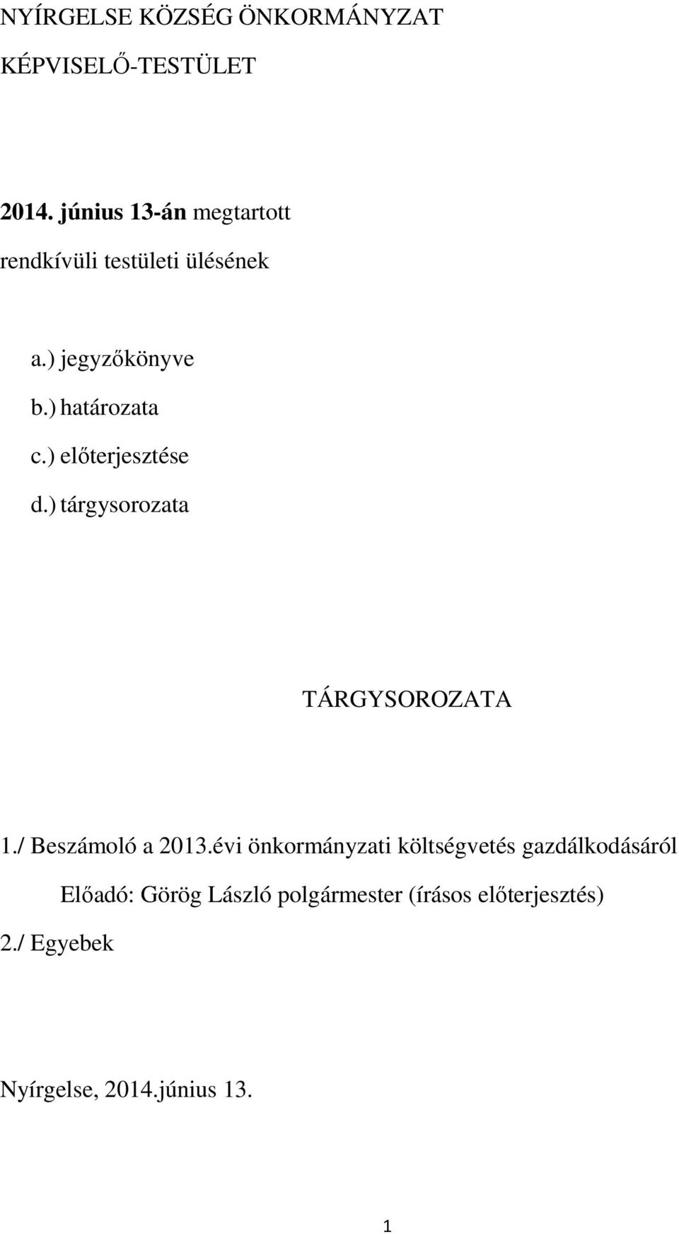 ) előterjesztése d.) tárgysorozata TÁRGYSOROZATA 1./ Beszámoló a 2013.