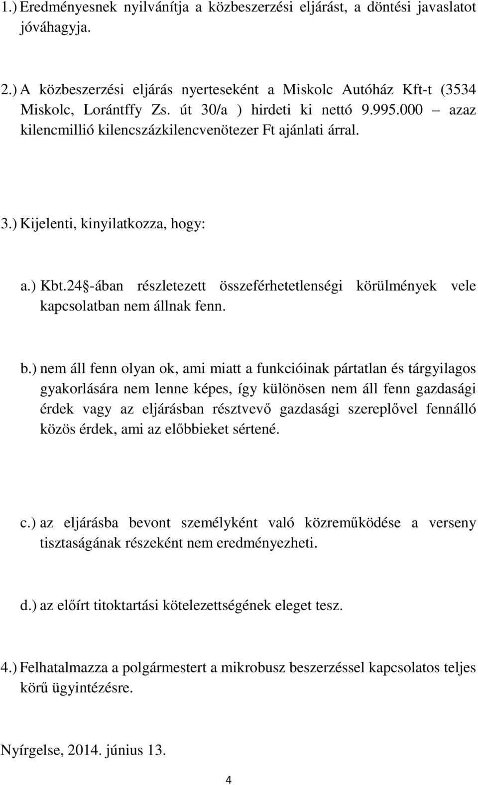 24 -ában részletezett összeférhetetlenségi körülmények vele kapcsolatban nem állnak fenn. b.