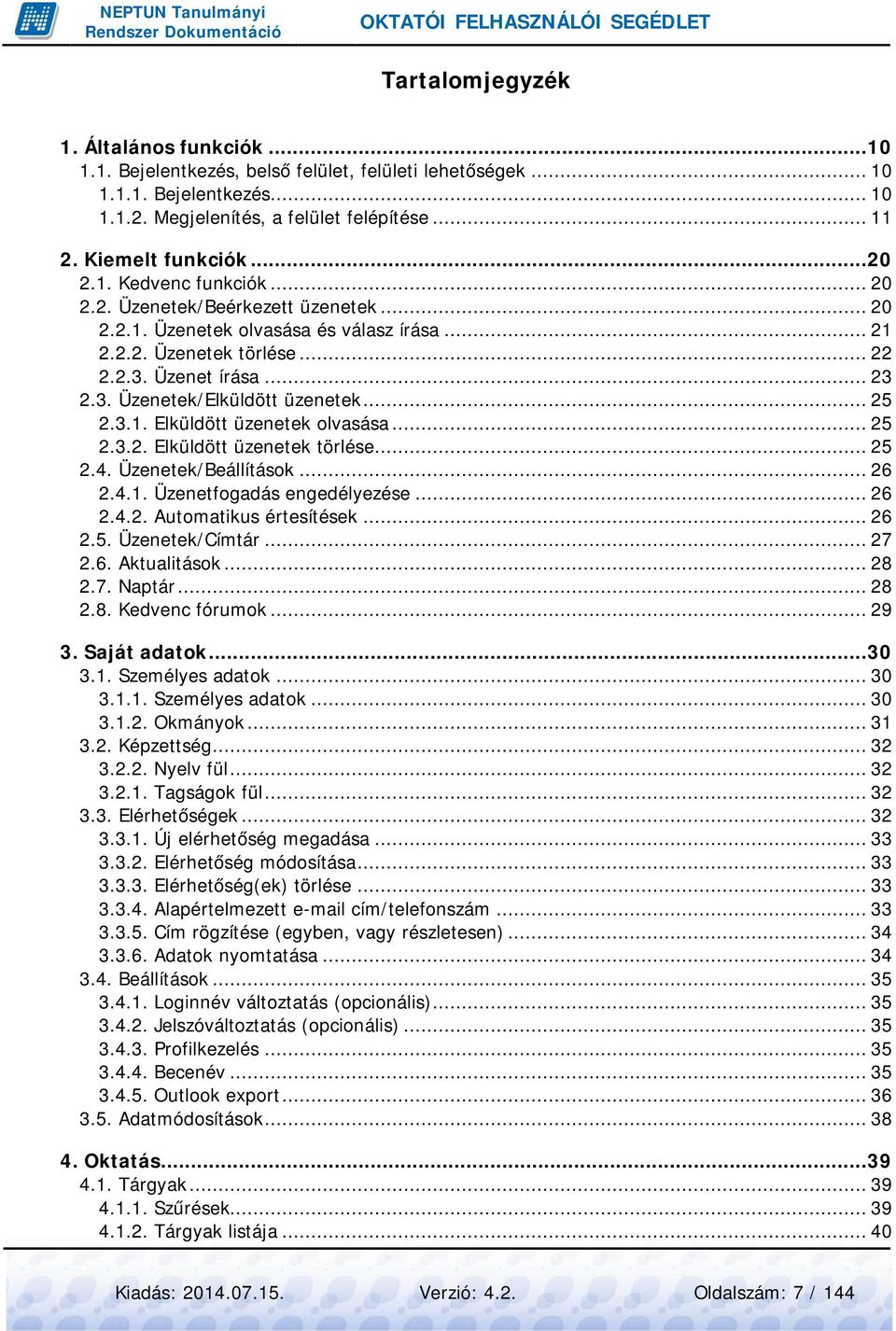 .. 25 2.3.1. Elküldött üzenetek olvasása... 25 2.3.2. Elküldött üzenetek törlése... 25 2.4. Üzenetek/Beállítások... 26 2.4.1. Üzenetfogadás engedélyezése... 26 2.4.2. Automatikus értesítések... 26 2.5. Üzenetek/Címtár.