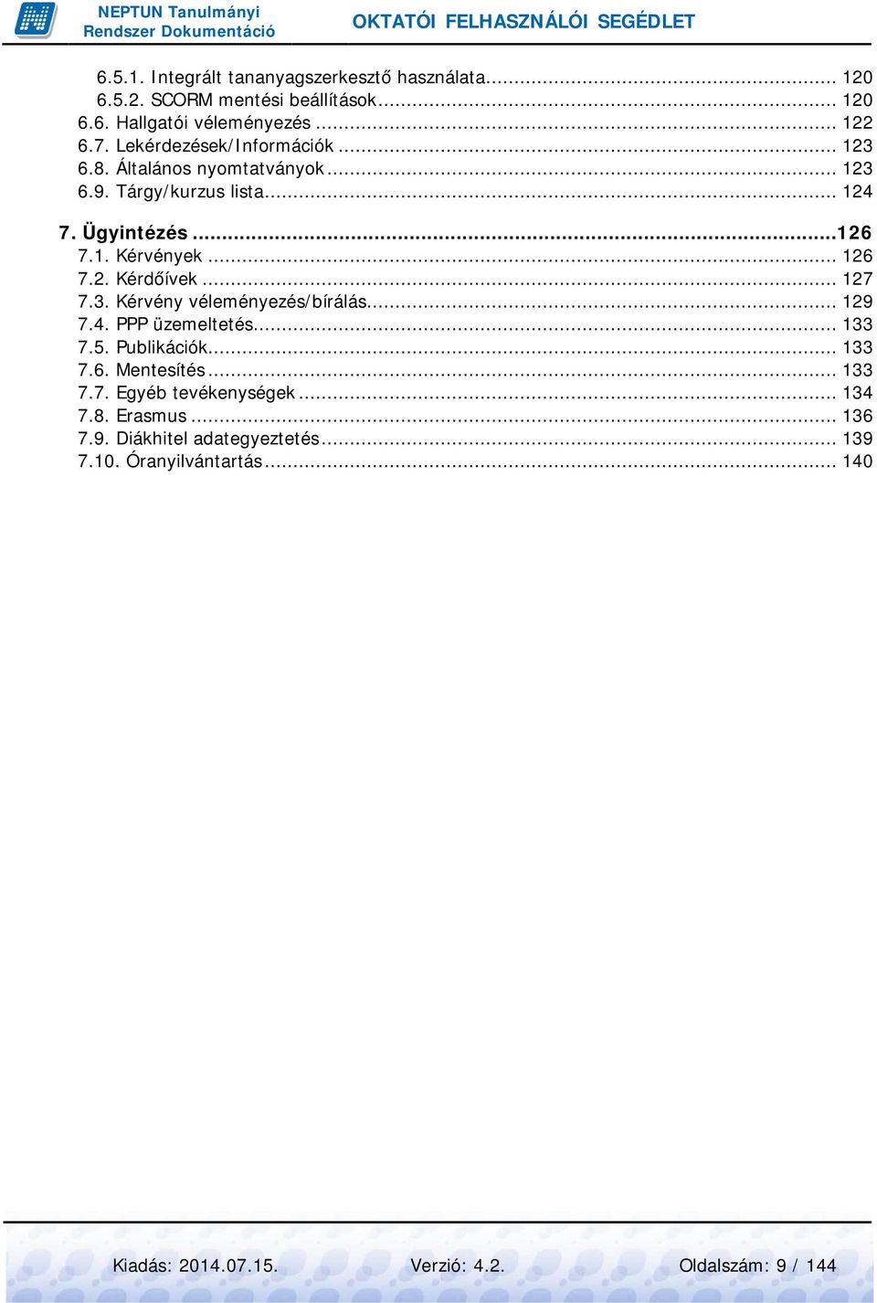 .. 126 7.2. Kérdőívek... 127 7.3. Kérvény véleményezés/bírálás... 129 7.4. PPP üzemeltetés... 133 7.5. Publikációk... 133 7.6. Mentesítés.