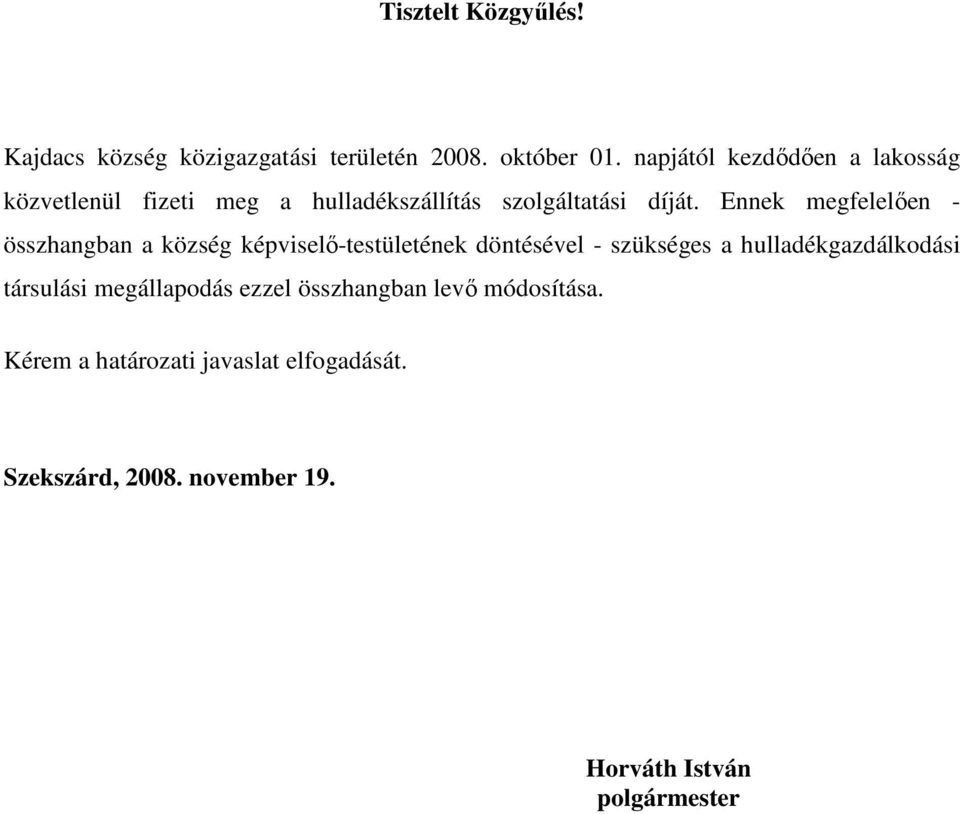 Ennek megfelelıen - összhangban a község képviselı-testületének döntésével - szükséges a hulladékgazdálkodási