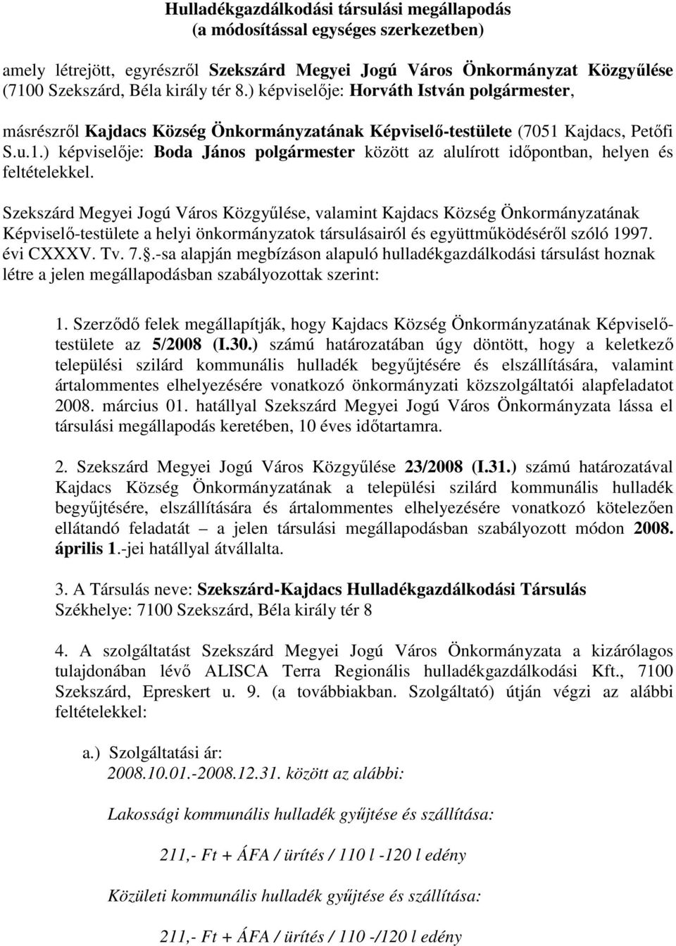 Kajdacs, Petıfi S.u.1.) képviselıje: Boda János polgármester között az alulírott idıpontban, helyen és feltételekkel.