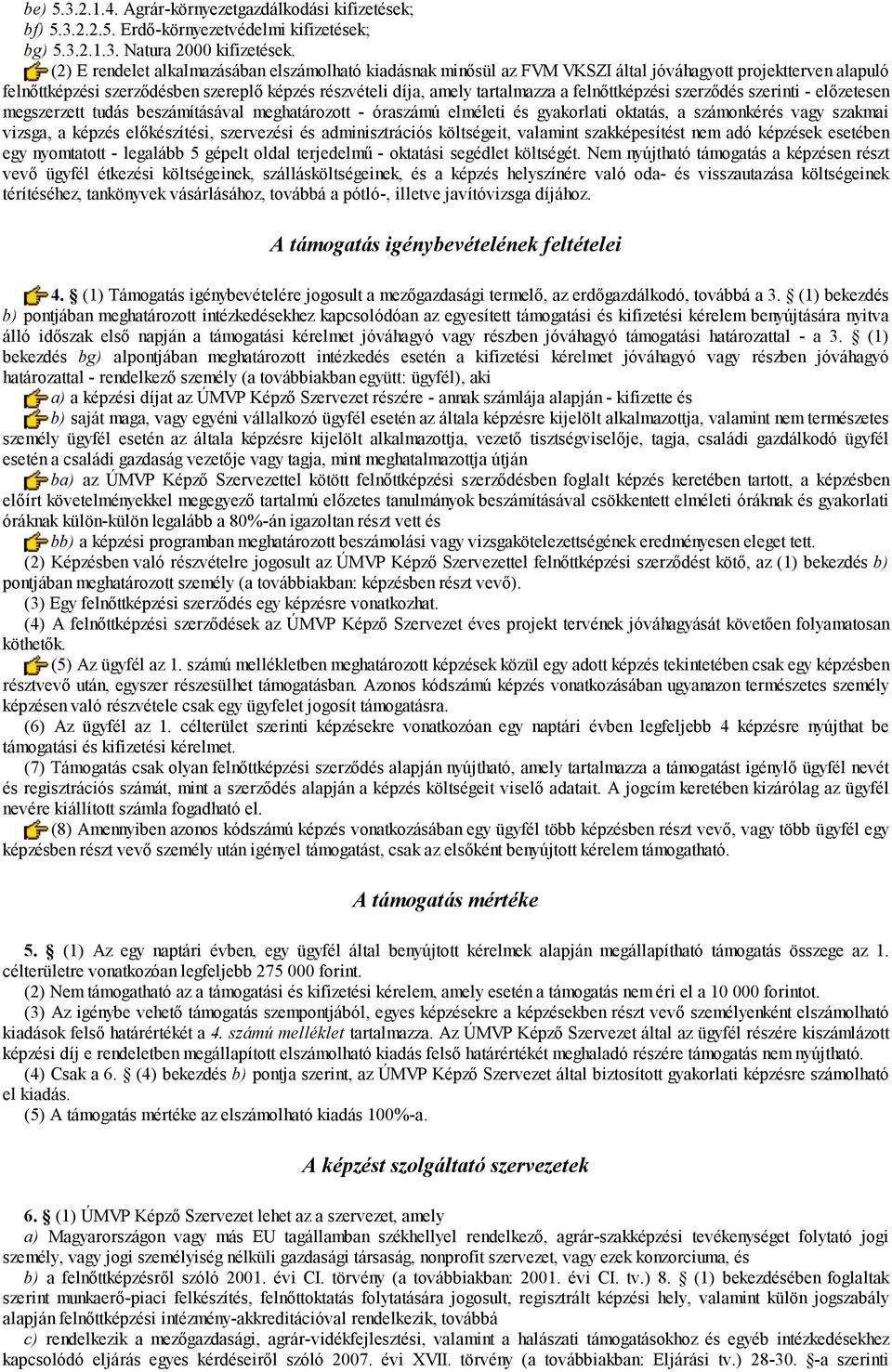 felnőttképzési szerződés szerinti - előzetesen megszerzett tudás beszámításával meghatározott - óraszámú elméleti és gyakorlati oktatás, a számonkérés vagy szakmai vizsga, a képzés előkészítési,