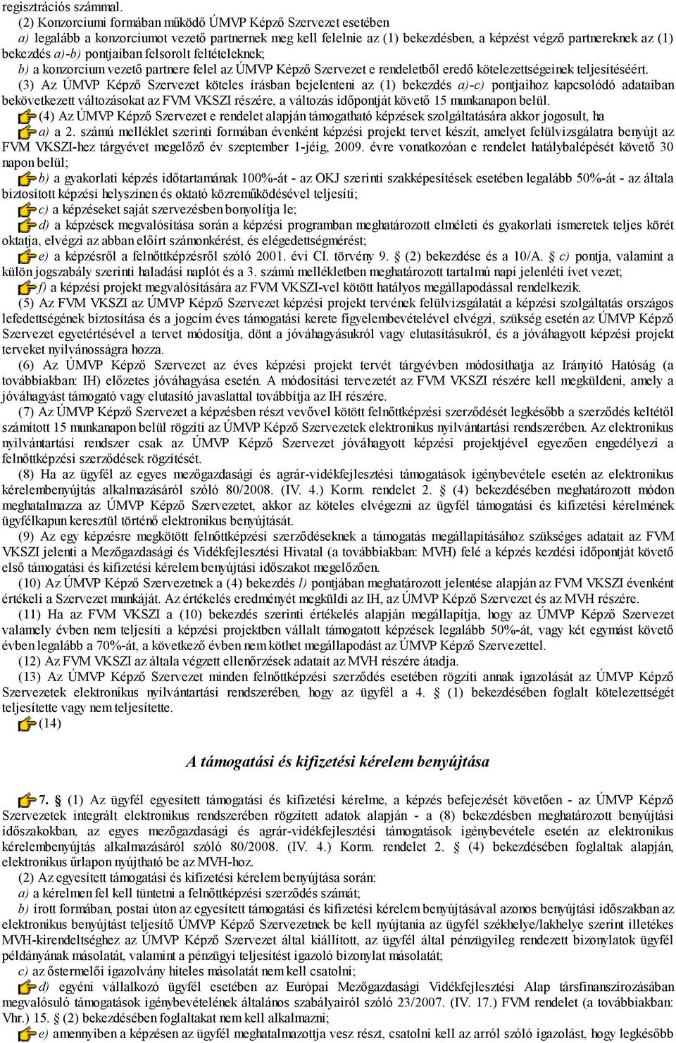 pontjaiban felsorolt feltételeknek; b) a konzorcium vezető partnere felel az ÚMVP Képző Szervezet e rendeletből eredő kötelezettségeinek teljesítéséért.