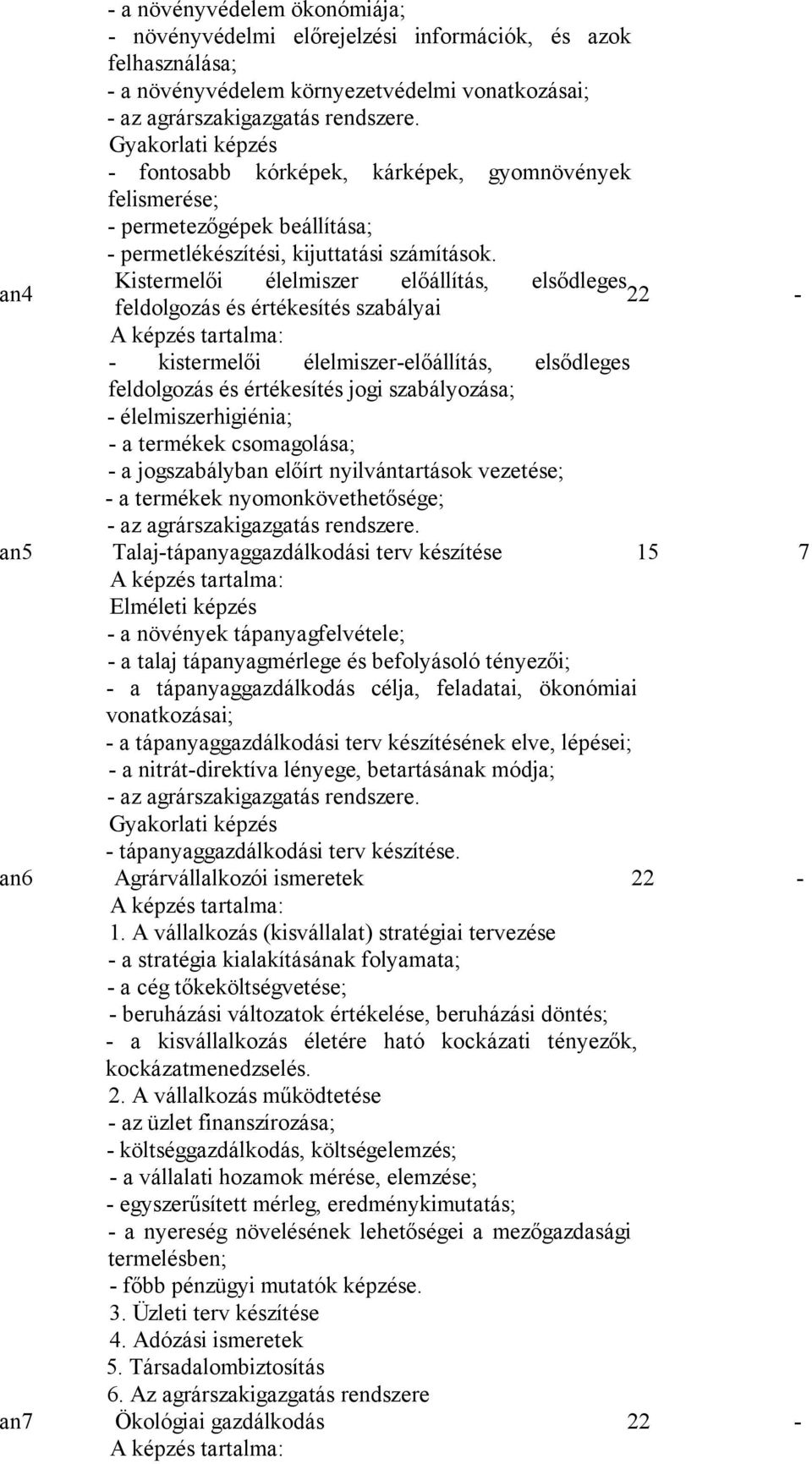 an4 Kistermelői élelmiszer előállítás, elsődleges 22 feldolgozás és értékesítés szabályai - - kistermelői élelmiszer-előállítás, elsődleges feldolgozás és értékesítés jogi szabályozása; -