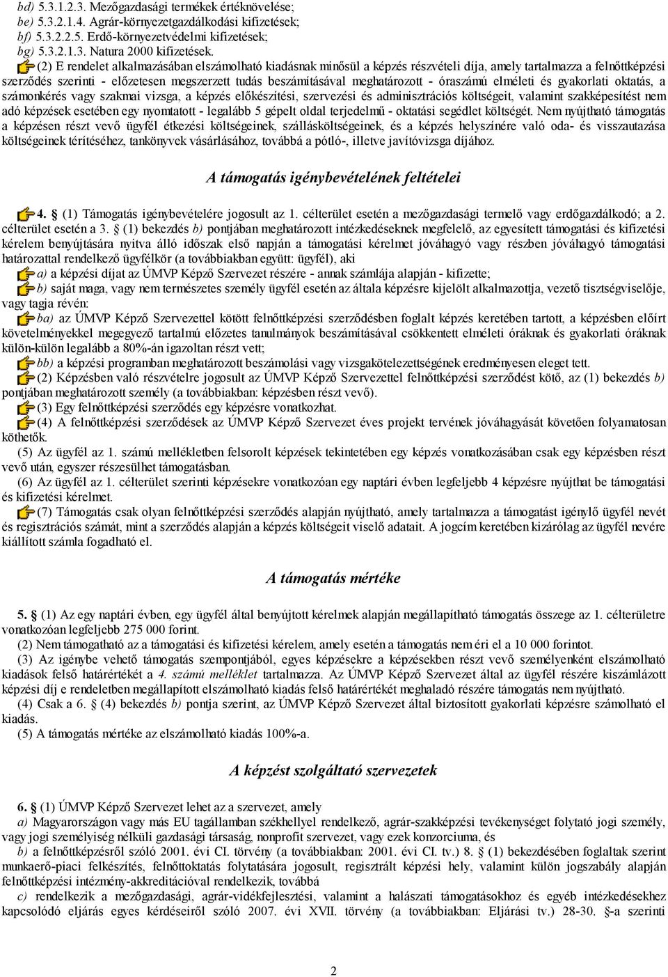 meghatározott - óraszámú elméleti és gyakorlati oktatás, a számonkérés vagy szakmai vizsga, a képzés előkészítési, szervezési és adminisztrációs költségeit, valamint szakképesítést nem adó képzések