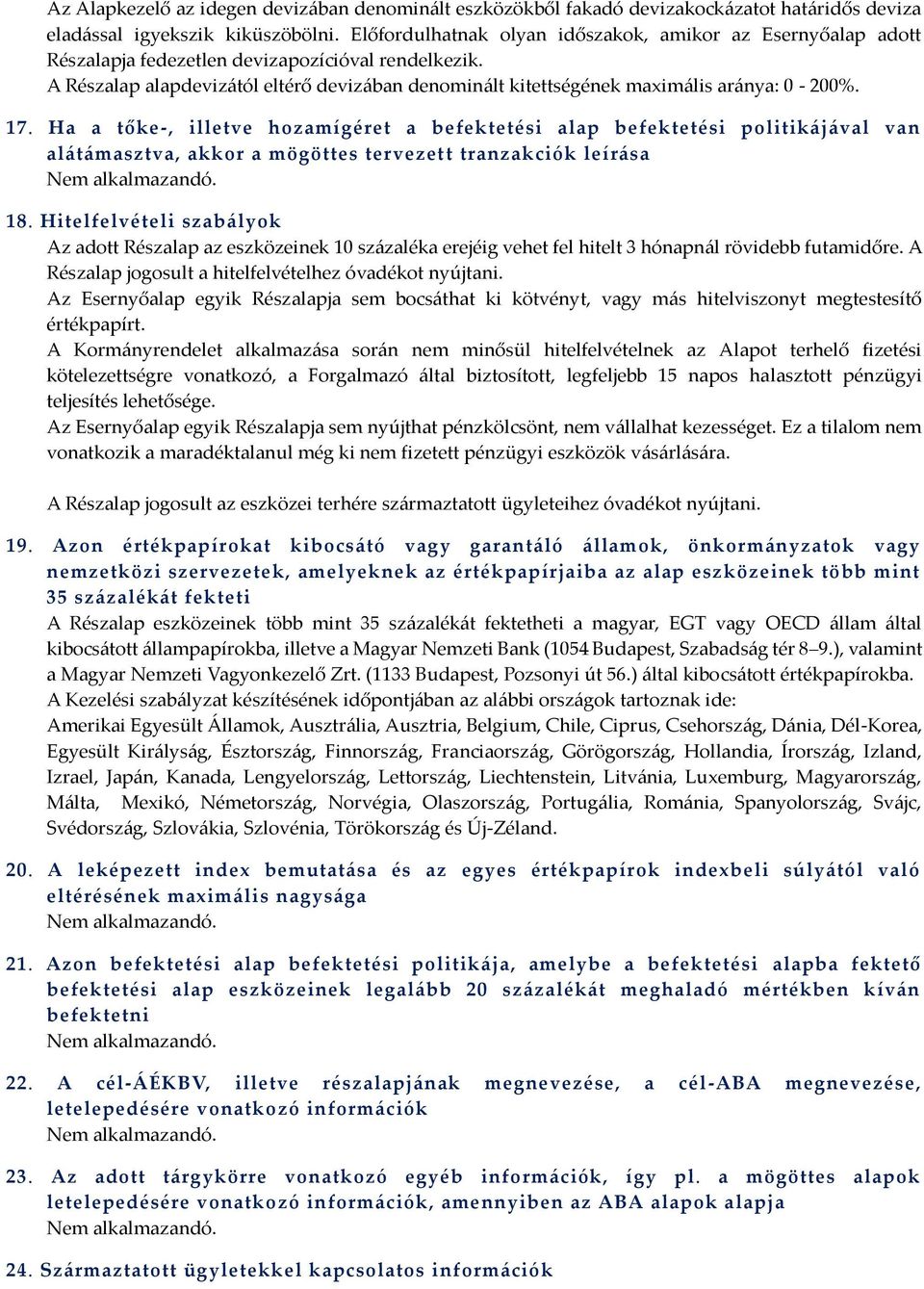 A Részalap alapdevizától eltérő devizában denominált kitettségének maximális aránya: 0-200%. 17.