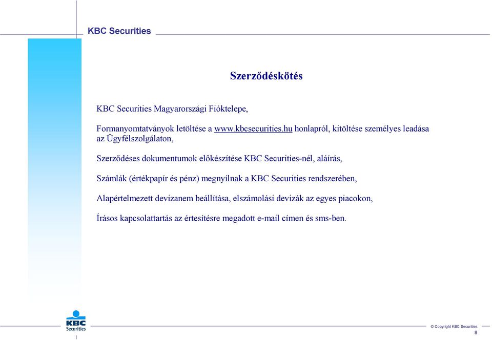 hu honlapról, kitöltése személyes leadása az Ügyfélszolgálaton, Szerzıdéses dokumentumok elıkészítése KBC