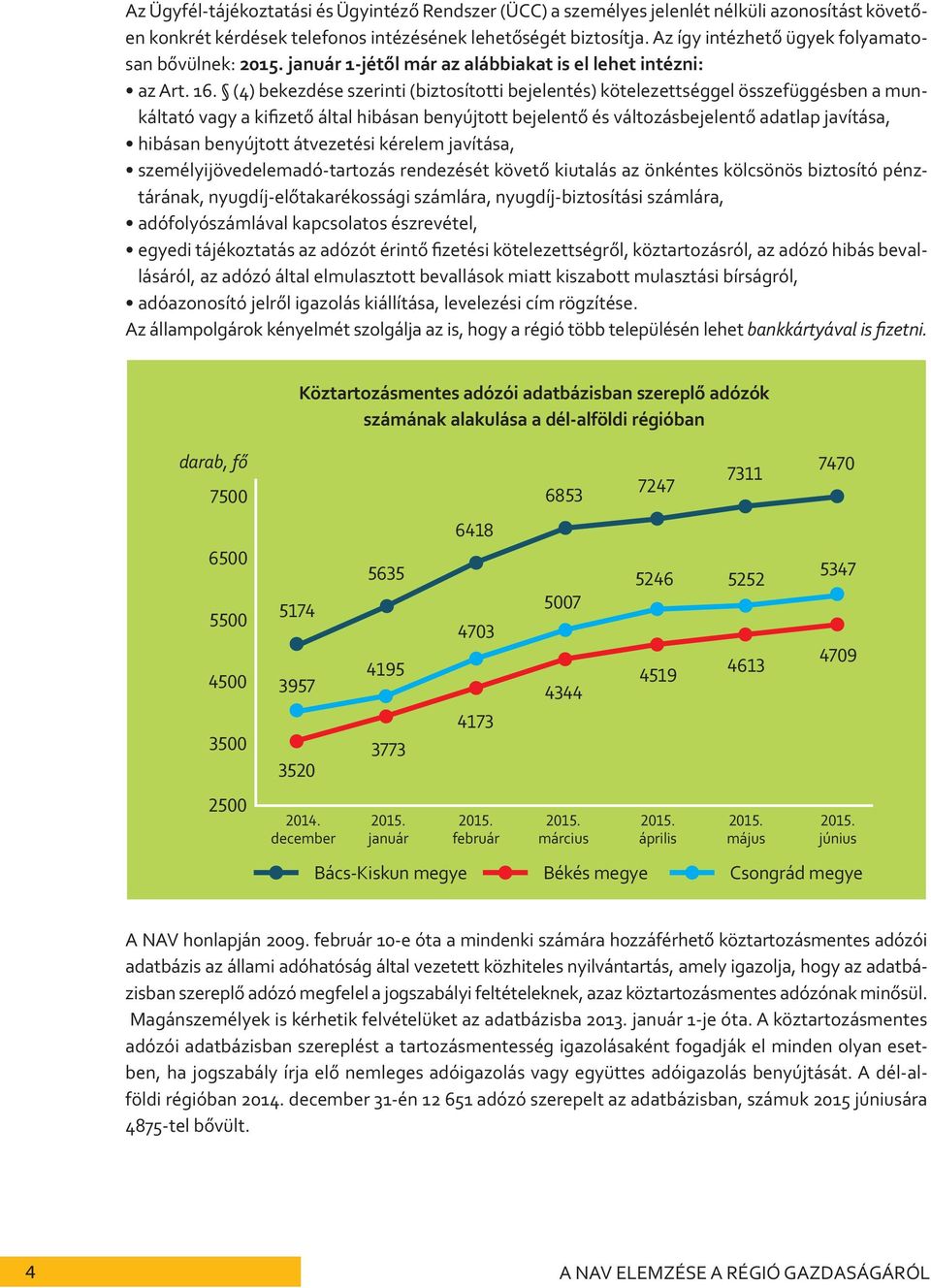 (4) bekezdése szerinti (biztosítotti bejelentés) kötelezettséggel összefüggésben a munkáltató vagy a kifizető által hibásan benyújtott bejelentő és változásbejelentő adatlap javítása, hibásan